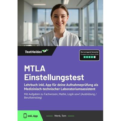 MTLA Einstellungstest: Lehrbuch inkl. App für deine Aufnahmeprüfung als Medizinisch-technischer Laboratoriumsassistent, Taschenbuch von Tom Wenk,