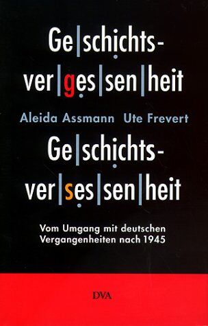 Aleida Assmann - Geschichtsvergessenheit, Geschichtsversessenheit. Vom Umgang mit deutschen Vergangenheiten nach 1945 - Preis vom 12.10.2026 11:37:12 h