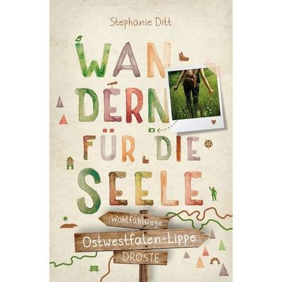 Ostwestfalen-Lippe. Wandern für die Seele, Taschenbuch von Stephanie Ditt, Droste Verlag GmbH, 978-3-7700-2390-5
