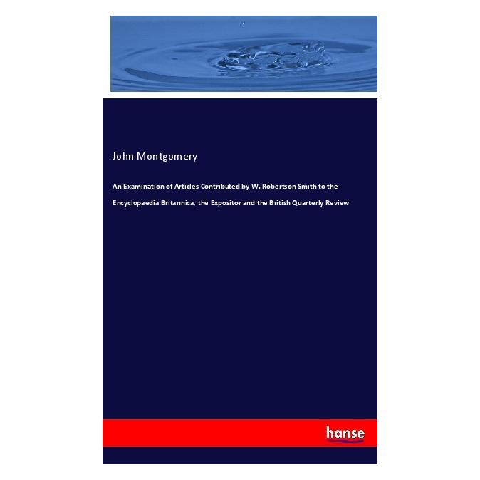 Hansebooks An Examination of Articles Contributed by W. Robertson Smith to the Encyclopaedia Britannica, the Ex (Englisch, Softcover, John Montgomery) (56092959)