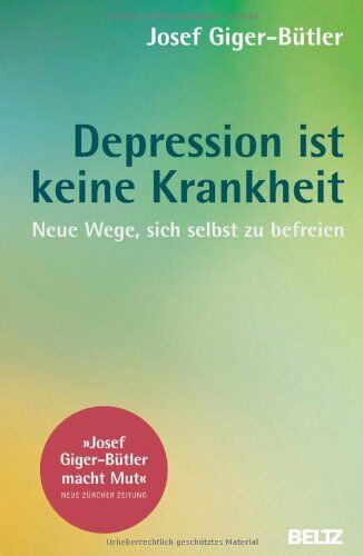 Josef Giger-Bütler - Depression ist keine Krankheit: Neue Wege, sich selbst zu befreien - Preis vom 15.10.2026 23:06:25 h