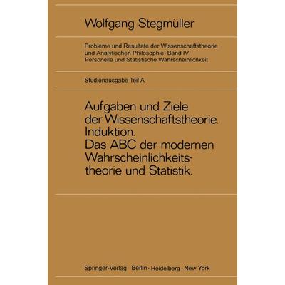 Neue Betrachtungen über Aufgaben und Ziele der Wissenschaftstheorie. Wahrscheinlichkeit—Theoretische Begriffe—Induktion. Das ABC der modernen