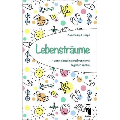 Lebensträume - wenn ich noch einmal von vorne beginnen könnte, Taschenbuch von , Frieling & Huffmann, 978-3-8280-3552-2