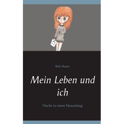 Mein Leben und ich, Taschenbuch von Rebi Bauer, BoD – Books on Demand, 978-3-7448-1988-6
