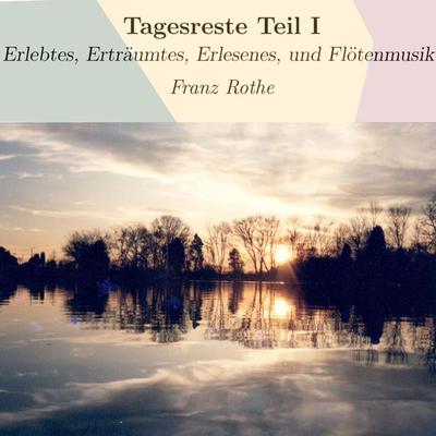 Tagesreste Teil I - Franz Rothe, Audio, 9783986465407