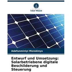 Entwurf und Umsetzung: Solarbetriebene digitale Beschilderung und Steuerung, Fachbücher von Adefunminiyi Morakinyo