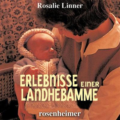 Erlebnisse einer Landhebamme - Rosalie Linner, Audio, 9783475554711