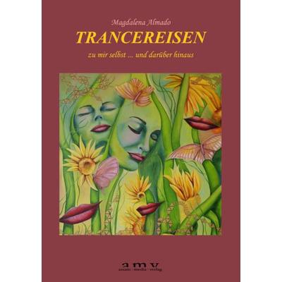 TRANCEREISEN, Taschenbuch von Magdalena Almado, Assam-Media-Verlag, 978-3-9503820-6-8