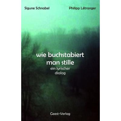 wie buchstabiert man stille, Taschenbuch von Sigune Schnabel,Philipp Létranger, Geest-Verlag, 978-3-690-64569-0