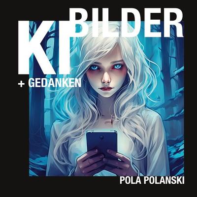 KI-Bilder und Gedanken, Taschenbuch von Pola Polanski, BoD – Books on Demand, 978-3-8423-2807-5
