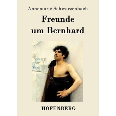 Freunde um Bernhard, Taschenbuch von Annemarie Schwarzenbach, Hofenberg, 978-3-86199-349-0