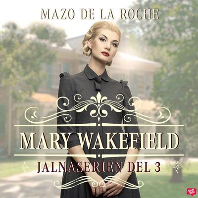 Mary Wakefield – Jalna 3 - Mazo de la Roche, Audio, 9789180441919