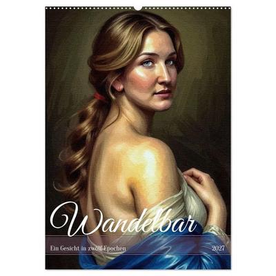 Wandelbar: Ein Gesicht in zwölf Epochen (Wandkalender 2027 DIN A2 hoch), CALVENDO Monatskalender