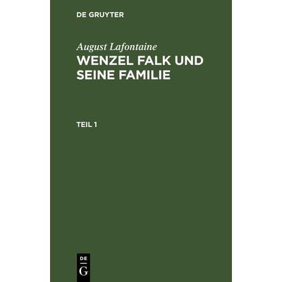 Wenzel Falk und seine Familie. Teil 1, Gebundene Ausgabe von August Lafontaine, De Gruyter, 978-3-11-269399-5