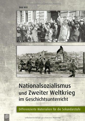 Dirk Witt - Nationalsozialismus und Zweiter Weltkrieg im Geschichtsunterricht: Differenzierte Materialien für die Sekundarstufe - Preis vom 11.10.2026 15:43:13 h