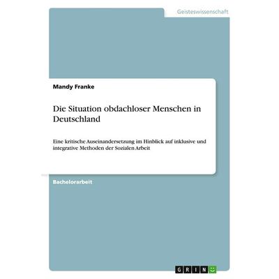 Die Situation obdachloser Menschen in Deutschland, Taschenbuch von Mandy Franke, GRIN, 978-3-656-81948-6