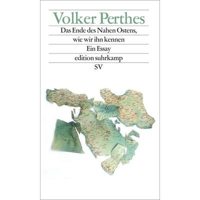 Das Ende des Nahen Ostens, wie wir ihn kennen, Taschenbuch von Volker Perthes, Suhrkamp, 978-3-518-07442-8