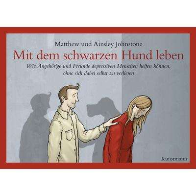 Mit dem schwarzen Hund leben, Taschenbuch von Matthew Johnstone, Kunstmann, A, 978-3-88897-594-3