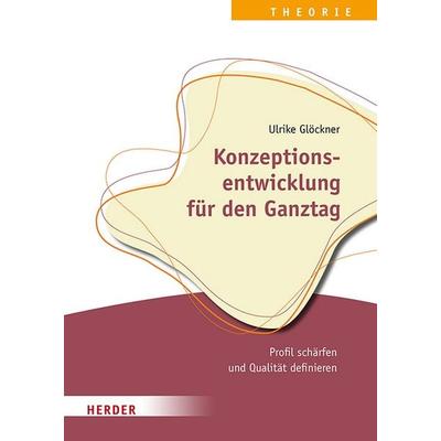 Konzeptionsentwicklung für den Ganztag, Taschenbuch von Ulrike Glöckner, Herder, 978-3-451-39441-6