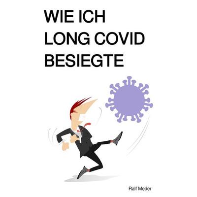 Wie ich Long Covid besiegte, Taschenbuch von Ralf Meder, Epubli, 978-3-8197-4061-9