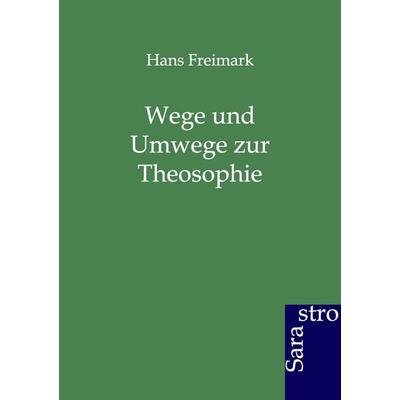 Wege und Umwege zur Theosophie, Taschenbuch von Hans Freimark, Sarastro, 978-3-943233-83-4