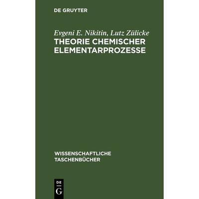 Theorie chemischer Elementarprozesse, Gebundene Ausgabe von Evgeni E. Nikitin,Lutz Zülicke, De Gruyter, 978-3-11-262151-6
