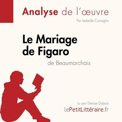 Le Mariage de Figaro de Beaumarchais (Analyse de l'oeuvre) - LePetitLitteraire,Isabelle Consiglio,Lucile Lhoste, Audio, 9782808032506