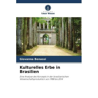 Kulturelles Erbe in Brasilien, Taschenbuch von Giovanna Benassi, Verlag Unser Wissen, 978-620-6-44160-1