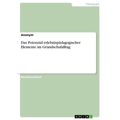 Das Potenzial erlebnispädagogischer Elemente im Grundschulalltag, Taschenbuch von Anonymous, GRIN, 978-3-656-90884-5