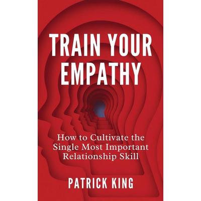 Train Your Empathy, Taschenbuch von Patrick King, PKCS Media, Inc., 978-1-64743-447-2