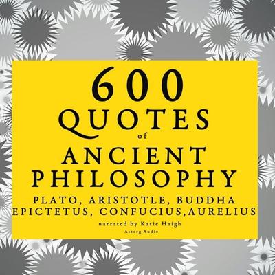 600 quotes of Ancient Philosophy: Confucius, Epictetus, Marcus Aurelius, Plato, Socrates, Aristotle - Confucius,Epictetus,Marcus Aurelius,Plato,