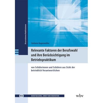 Relevante Faktoren der Berufswahl und ihre Berücksichtigung im Betriebspraktikum, Taschenbuch von Stefanie Hagenmüller, Wbv Media, 978-3-7639-7920-2