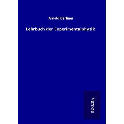 Lehrbuch der Experimentalphysik, Gebundene Ausgabe von Arnold Berliner, BoD - Books on Demand