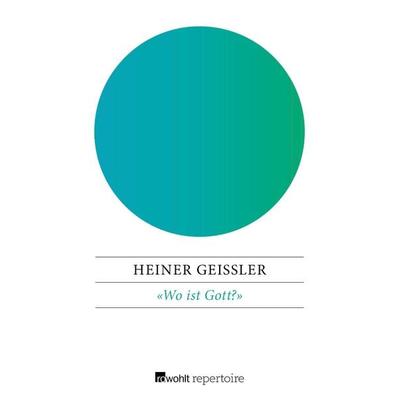 «Wo ist Gott?», Taschenbuch von Heiner Geissler, Rowohlt Repertoire, 978-3-688-11027-8