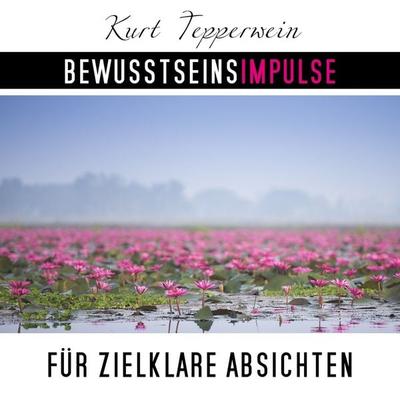 Bewusstseinsimpulse für zielklare Absichten - Kurt Tepperwein, Audio, 4250701997734