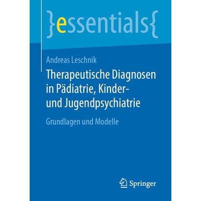 Therapeutische Diagnosen in Pädiatrie, Kinder- und Jugendpsychiatrie, Taschenbuch von Andreas Leschnik, Springer Fachmedien Wiesbaden GmbH,