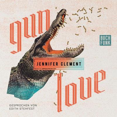 Gun Love - Jennifer Clement, Audio, 9783868474947