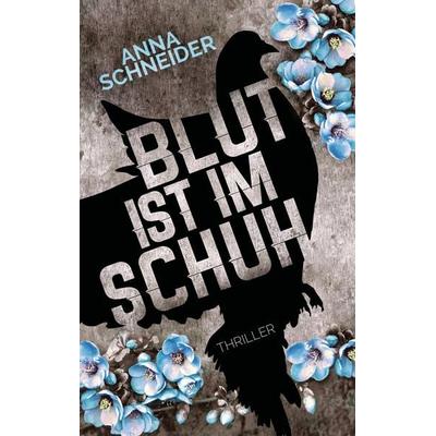 Blut ist im Schuh, Taschenbuch von Anna Schneider, BoD – Books on Demand, 978-3-7448-1915-2