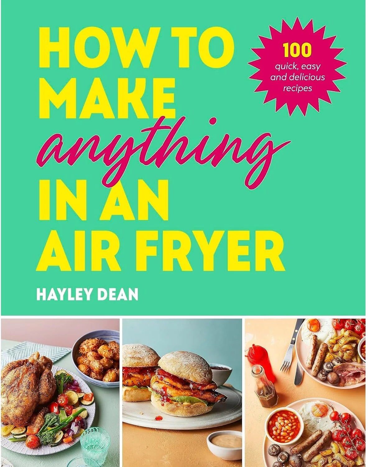 Ebury Press How to Make Anything in an Air Fryer by Hayley Dean - Hardback Cookbook - 100 Quick & Easy Recipes - Sunday Times Bestseller