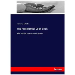 The Presidential Cook Book, Ratgeber von Fanny L Gillette