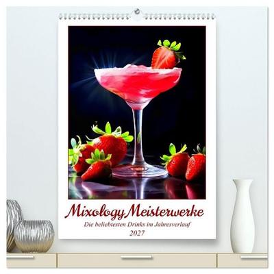 Mixology Meisterwerke (hochwertiger Premium Wandkalender 2027 DIN A2 hoch), Kunstdruck in Hochglanz