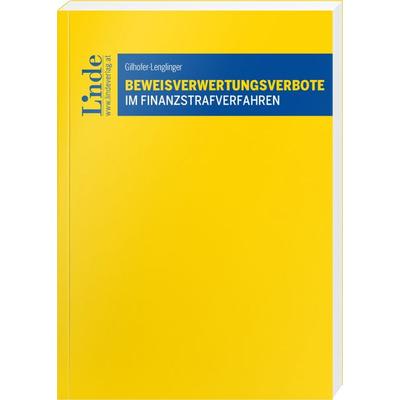 Beweisverwertungsverbote im Finanzstrafverfahren, Taschenbuch von Daniel Gilhofer-Lenglinger, Linde, 978-3-7073-5377-8