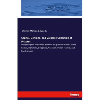 Capital, Genuine, and Valuable Collection of Pictures, Taschenbuch von Manson & Woods Christie, Hansebooks, 978-3-337-95545-8