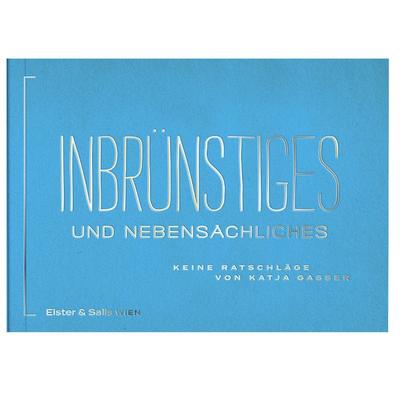 Inbrünstiges und Nebensächliches, Taschenbuch von Katja Gasser, Elster & Salis Verlag GmbH, 978-3-9505435-4-4