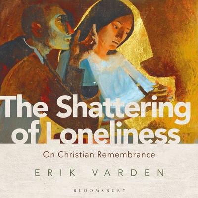 The Shattering of Loneliness - Erik Varden, Audio, 9781399426732