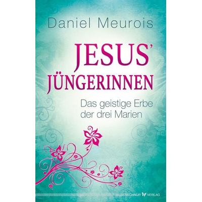 Jesus´ Jüngerinnen, Taschenbuch von Daniel Meurois, Silberschnur, 978-3-89845-521-3