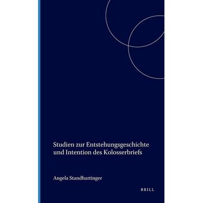 Studien Zur Entstehungsgeschichte Und Intention Des Kolosserbriefs, Gebundene Ausgabe von Angela Standhartinger, Brill, 978-90-04-11286-5