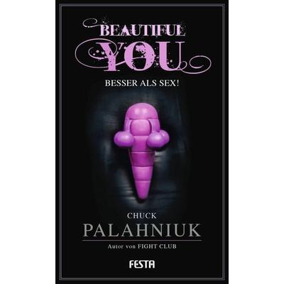 Beautiful You - Besser als Sex!, Gebundene Ausgabe von Chuck Palahniuk, Festa, 978-3-86552-512-3