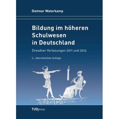 Bildung im höheren Schulwesen in Deutschland, Taschenbuch von Dietmar Waterkamp, TUDpress, 978-3-944331-08-9