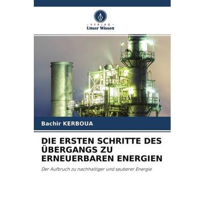 Die Ersten Schritte des Übergangs Zu Erneuerbaren Energien, Taschenbuch von Bachir Kerboua, Verlag Unser Wissen, 978-620-4-66290-9